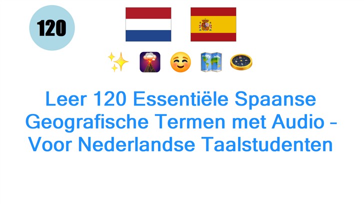 Leer 120 Essentiële Spaanse Geografische Termen met Audio – Voor Nederlandse Taalstudenten